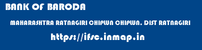 BANK OF BARODA  MAHARASHTRA RATNAGIRI CHIPLUN CHIPLUN, DIST RATNAGIRI  ifsc code
